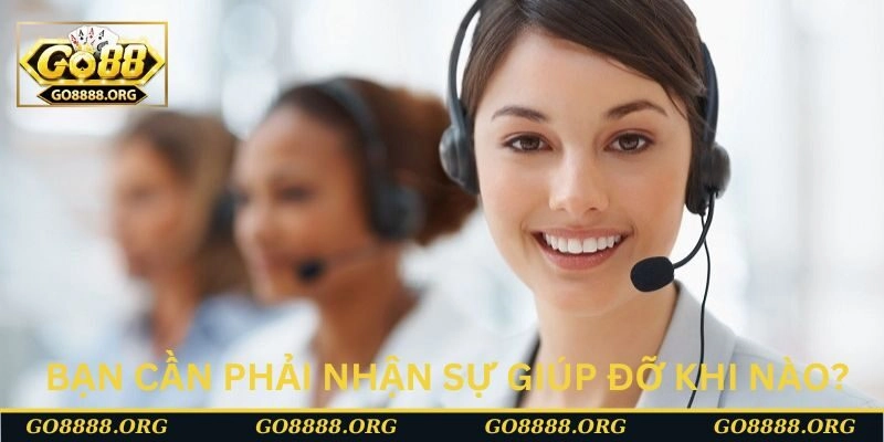 Bạn cần phải nhận sự giúp đỡ khi nào? Bạn cần phải nhận sự giúp đỡ khi nào?