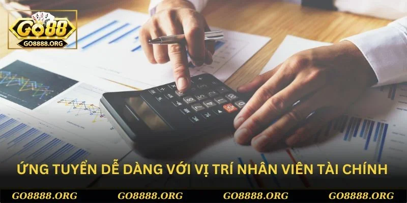 Tuyển dụng GO88 -Nhân viên tài chính Vị trí nhân viên tài chính yêu cầu đơn giản